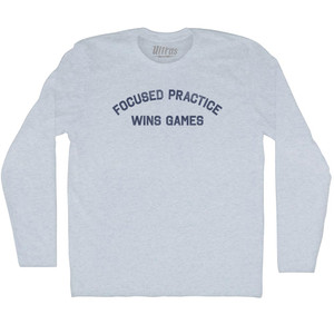 Focused Practice Wins Games Adult Tri-Blend Long Sleeve T-shirt - Athletic White Focused Practice Wins Games Adult Tri-Blend Long Sleeve T-shirt - Athletic White