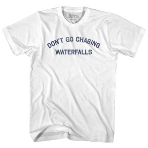 Don't Go Chasing Waterfalls Adult Cotton T-shirt - White