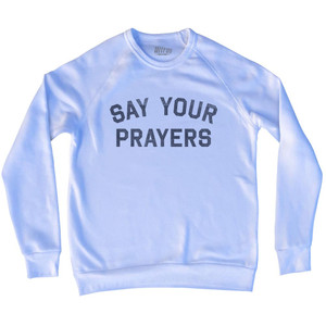 Say Your Prayers Adult Tri-Blend Sweatshirt - White
