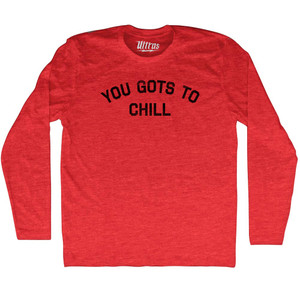 You Gots To Chill Adult Tri-Blend Long Sleeve T-shirt - Athletic Red You Gots To Chill Adult Tri-Blend Long Sleeve T-shirt - Athletic Red