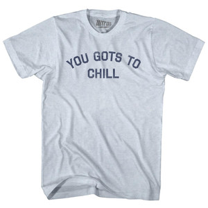 You Gots To Chill Adult Tri-Blend T-shirt - Athletic White