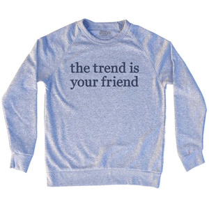 The Trend Is Your Friend Rage Font Adult Tri-Blend Sweatshirt - Grey Heather