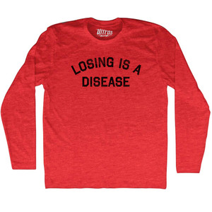 Losing Is A Disease Adult Tri-Blend Long Sleeve T-shirt - Athletic Red Losing Is A Disease Adult Tri-Blend Long Sleeve T-shirt - Athletic Red