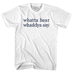 Whatta Hear Whaddya Say Rage Font Adult Cotton T-shirt - White
