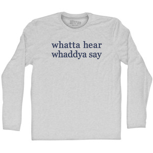 Whatta Hear Whaddya Say Rage Font Adult Cotton Long Sleeve T-shirt - Grey Heather
