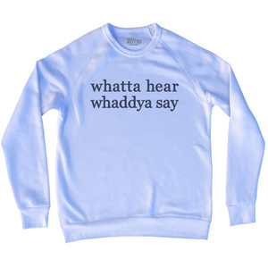 Whatta Hear Whaddya Say Rage Font Adult Tri-Blend Sweatshirt - White Whatta Hear Whaddya Say Rage Font Adult Tri-Blend Sweatshirt - White