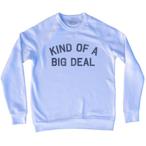 Kind Of A Big Deal Adult Tri-Blend Sweatshirt - White