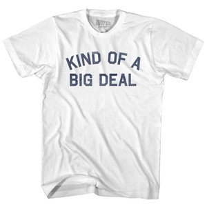 Kind Of A Big Deal Adult Cotton T-shirt - White