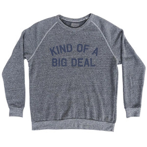 Kind Of A Big Deal Adult Tri-Blend Sweatshirt - Athletic Grey