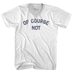 Of Course Not Adult Tri-Blend V-neck T-shirt - White