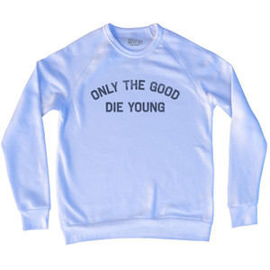 Only The Good Die Young Adult Tri-Blend Sweatshirt - White