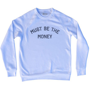 Must Be The Money Adult Tri-Blend Sweatshirt - White