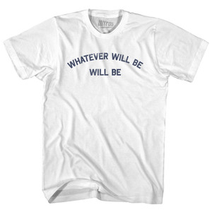 Whatever Will Be Will Be Womens Cotton Junior Cut T-Shirt - White Whatever Will Be Will Be Womens Cotton Junior Cut T-Shirt - White