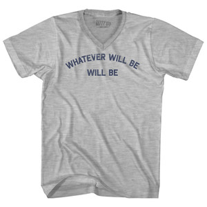 Whatever Will Be Will Be Adult Cotton V-neck T-shirt - Grey Heather Whatever Will Be Will Be Adult Cotton V-neck T-shirt - Grey Heather