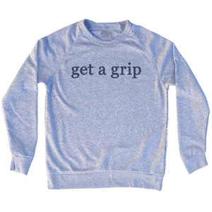 Get A Grip Rage Font Adult Tri-Blend Sweatshirt - Grey Heather