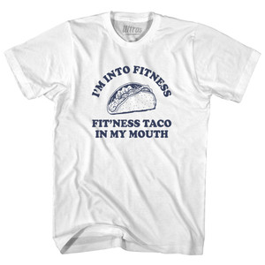I'M Into Fitness Fit'Ness Taco In My Mouth Adult Cotton T-shirt - White I'M Into Fitness Fit'Ness Taco In My Mouth Adult Cotton T-shirt - White
