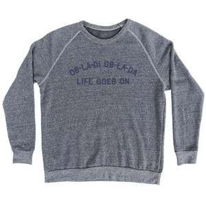 Ob-La-Di Ob-La-Da Life Goes On Adult Tri-Blend Sweatshirt - Athletic Grey