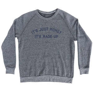 It'S Just Money It'S Made Up Adult Tri-Blend Sweatshirt - Athletic Grey