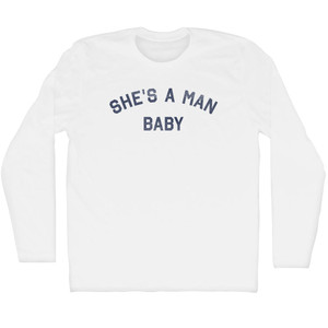 She's A Man Baby Adult Cotton Long Sleeve T-shirt - White