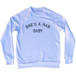 She's A Man Baby Adult Tri-Blend Sweatshirt - White