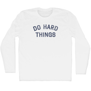 Do Hard Things Adult Cotton Long Sleeve T-Shirt - White