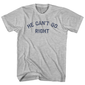He Can't Go Right Adult Cotton T-Shirt - Grey Heather