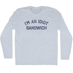 I'm An Idiot Sandwich Adult Tri-Blend Long Sleeve T-Shirt - Athletic White I'm An Idiot Sandwich Adult Tri-Blend Long Sleeve T-Shirt - Athletic White