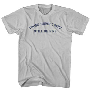 Those Thirst Traps Still Be Fire Adult Cotton T-Shirt - Cool Grey