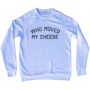Who Moved My Cheese Adult Tri-Blend Sweatshirt - White