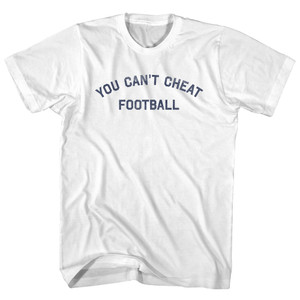 You Can't Cheat Football Adult Cotton T-Shirt - White You Can't Cheat Football Adult Cotton T-Shirt - White