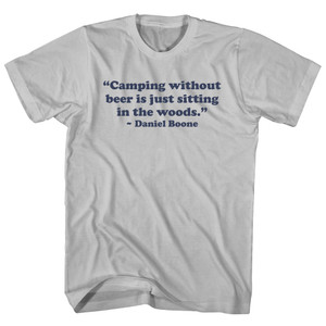 Camping Without Beer Is Just Sitting In The Woods. Daniel Boone Quote Tees Adult Cotton T-shirt - Cool Grey