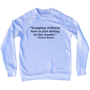 Camping Without Beer Is Just Sitting In The Woods. Daniel Boone Quote Tees Adult Tri-Blend Sweatshirt - White Camping Without Beer Is Just Sitting In The Woods. Daniel Boone Quote Tees Adult Tri-Blend Sweatshirt - White