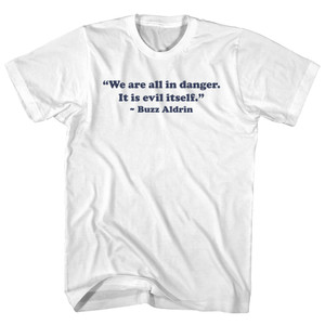 We Are All In Danger. It Is Evil Itself. - Buzz Aldrin Adult Cotton T-shirt - White