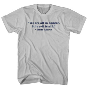 We Are All In Danger. It Is Evil Itself. - Buzz Aldrin Adult Cotton T-shirt - Cool Grey