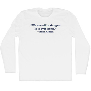 We Are All In Danger. It Is Evil Itself. - Buzz Aldrin Adult Cotton Long Sleeve T-shirt - White