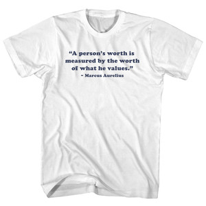 A Person's Worth Is Measured By The Worth Of What He Values.- Marcus Aurelius Quote Tees Adult Cotton T-shirt - White