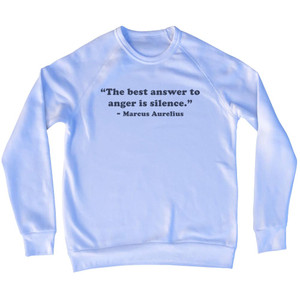 The Best Answer To Anger Is Silence. - Marcus Aurelius Quote Tees Adult Tri-Blend Sweatshirt - White The Best Answer To Anger Is Silence. - Marcus Aurelius Quote Tees Adult Tri-Blend Sweatshirt - White
