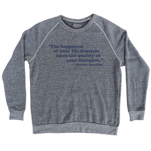The Happiness Of Your Life Depends Upon The Quality Of Your Thoughts. - Marcus Aurelius Quote Tees Adult Tri-Blend Sweatshirt - Athletic Grey