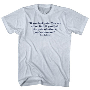 If You Feel Pain. You Are Alive. But, If You Feel The Pain Of Others, You're Human. - Leo Tolstoy Quote Tees Adult Tri-Blend T-shirt - Athletic White If You Feel Pain. You Are Alive. But, If You Feel The Pain Of Others, You're Human. - Leo Tolstoy Quote Tees Adult Tri-Blend T-shirt - Athletic White
