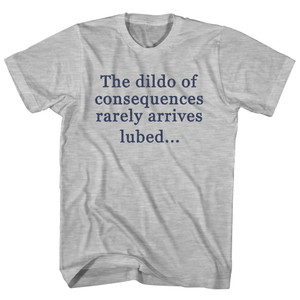 The Dildo Of Consequences Rarely Arrives Lubed Rage Font Adult Cotton T-shirt - Grey Heather The Dildo Of Consequences Rarely Arrives Lubed Rage Font Adult Cotton T-shirt - Grey Heather