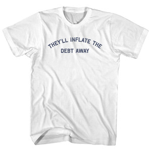 They'll Inflate The Debt Away Adult Cotton T-shirt - White