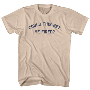 Could This Get Me Fired Adult Cotton T-shirt - Creme