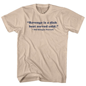 Revenge Is A Dish Best Served Cold. - Old Klingon Proverb Quote Tees Adult Cotton T-shirt - Creme