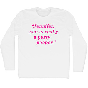 Jennifer, She Is Really A Party Pooper Adult Cotton Long Sleeve T-shirt - White