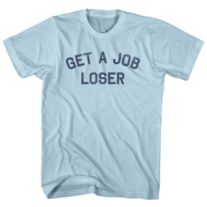 Get A Job Loser Adult Cotton T-shirt - Light Blue