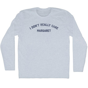 I Don't Really Care Margaret Adult Tri-Blend Long Sleeve T-shirt - Athletic White I Don't Really Care Margaret Adult Tri-Blend Long Sleeve T-shirt - Athletic White