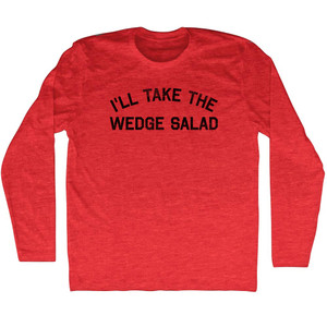 I'll Take The Wedge Salad Adult Tri-Blend Long Sleeve T-shirt - Athletic Red I'll Take The Wedge Salad Adult Tri-Blend Long Sleeve T-shirt - Athletic Red