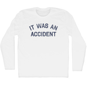 It Was An Accident Adult Cotton Long Sleeve T-shirt - White