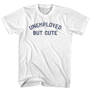 Unemployed But Cute Adult Cotton T-shirt - White