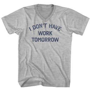I Don't Have Work Tomorrow Adult Cotton V-neck T-shirt - Grey Heather